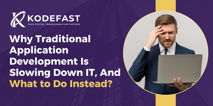 Why Traditional Application Development Is Slowing Down IT, And What to Do Instead