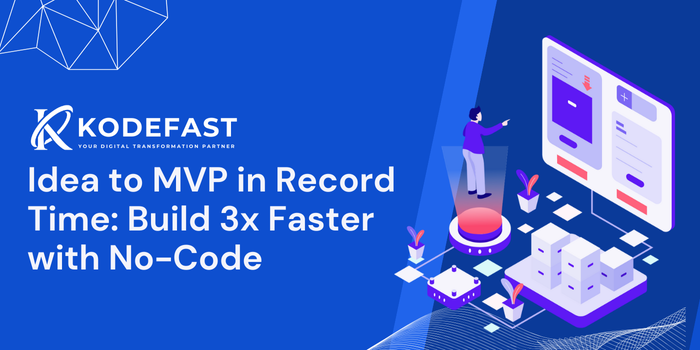 Idea to MVP in Record Time: Build it 3x Faster with No-Code
